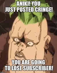 Bro you just posted cringe. Aniiiiiiiiki Bro You Just Posted Cringe Know Your Meme