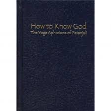 Translated with a commentary by swami prabhavananda and christopher isherwood. How To Know God The Yoga Aphorisms Of Patanjali