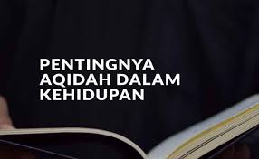 Akidah merupakan perkara asas dalam islam. Tauhid Pentingnya Akidah Dalam Kehidupan Seorang Insan