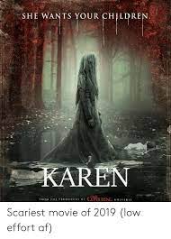 The karen meme has multiple origins, each one using the idea in slightly different ways. She Wants Your Childre Karen Ring Universe From The Producers Of Scariest Movie Of 2019 Low Effort Af Af Meme On Me Me
