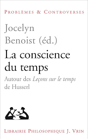 Conscience du temps (La): Autour des Leçons sur le temps de Husserl :  Benoist, Jocelyn, Tengelyi, Lázló, Zahavi, Dan, Benoist, Jocelyn, Courtine,  Jean-François, Dastur, Françoise, Giovannangeli, Daniel, Perrin, Denis,  Romano, Claude, Schnell,