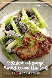 Kalbssteak Mit Spargel Morchel Gemuse Low Carb Rezept Swissmilk Rezept Rezepte Kochrezepte Low Carb Rezepte