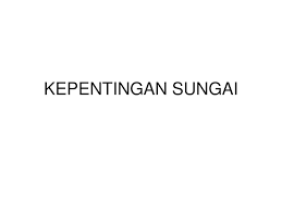 Sungai merupakan anugerah tuhan yang amat bernilai dan perlu dijaga dengan baik oleh manusia. Kepentingan Sungai Ppt Download