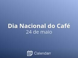 O dia 14 de abril é a data conhecida como o dia internacional do café. Dia Nacional Do Cafe 24 De Maio Calendarr