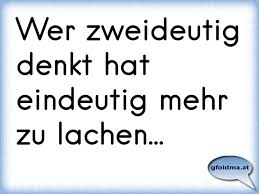 Sprüche miststück, beziehungsstatus getrennt sprüche, alkohol ist keine lösung sprüche, irgendwann kommt man an den punkt, ich bin keine zicke sprüche, sprüche singleleben unglaublich was hier verkauft wird!! Wer Zweideutig Denkt Hat Eindeutig Mehr Spass Am Leben Osterreichische Spruche Und Zitate