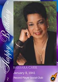 HAPPY 84th BIRTHDAY Barbara Carr (born Barbara Jean Crosby, January 9,  1941) is a blues singer and started Bar-Car records in 1982. Carr has been  honored twice with the Living Blues Readers