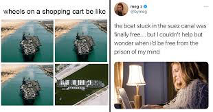 Check spelling or type a new query. Ship In Suez Canal Has Been Freed The Memes Are Still Going Strong Memebase Funny Memes