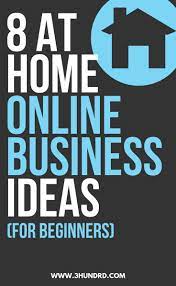 8 At Home Online Business Ideas For Beginners Beginners Business Home Id Business Ideas For Beginners Online Business Home Based Business Opportunities