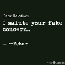 Share these fake relatives quotes on social sites to punch then on their face. I Salute Your Fake Concer Quotes Writings By Meh Rooh Yourquote