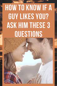 If you want to know how to tell. How To Know If A Guy Likes You Ask Him These 3 Questions A Guy Like You Make Him Want You Questions To Ask Guys