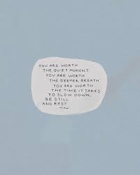 You Are Worth The Quiet Moment Rest Quotes Quiet Quotes Moments Quotes