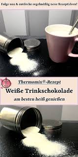 Weisse Trinkschokolade Am Besten Heiss Geniessen Thermomix Rezept Thermomix Rezepte Trinkschokolade Rezepte Thermomix