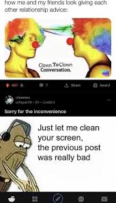 I'm sorry, i don't speak japanese. How Me And My Friends Look Giving Each Other Relationship Advice Clown To Clown Conversation Just Let Me Clean Your Screen The Previous Post Was Really Bad