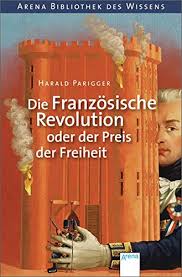 September 1791 wurde frankreich zur konstitutionellen monarchie erklärt. Die Franzosische Revolution Oder Der Preis Der Freiheit Harald Parigger Till Charlier Amazon De Bucher