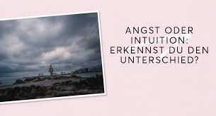 Angst Oder Intuition Erkennst Du Den Unterschied Um 180 Grad