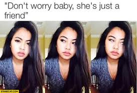 How to use just a friend in a sentence. Don T Worry Baby She S Just A Friend Starecat Com