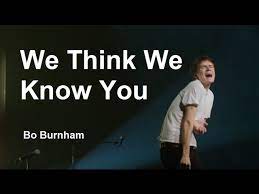 Maybe you would like to learn more about one of these? We Think We Know You W Lyrics Bo Burnham What Youtube