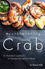 Snow crab legs yield roughly 1 lb. Mouthwatering Crab Recipes An Illustrated Cookbook Of Sensational Seafood Ideas Kelly Thomas 9781693747076 Amazon Com Books