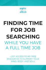 How To Fit Your Full Time Job Search Into Your Full Time Life Aspire With Aileen Llc In 2020 Job Search Job Seeking Job Search Tips