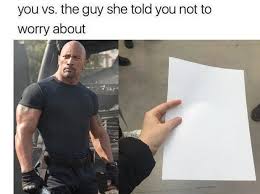 You Vs The Guy She Told You Not To Worry About Meme By Whitelies Memedroid