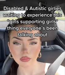 Disabled & Autistic girlies waiting to experience this "girls supporting  girls" thing everyone's been talking about