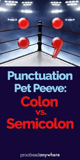 You might be getting confused as to when and how to use semicolon and colon, when to use them and what is the basic difference between a semicolon and a. Punctuation Pet Peeve Colon Vs Semicolon Proofread Anywhere