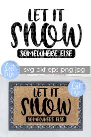 Download Let It Snow Somewhere Else Doormat Svg Doormat Svg Door Mat Cricut Crafts