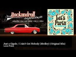 4.6 out of 5 stars 7 ratings. Louis Prima Just A Gigolo I Ain T Got Nobody Medley Original Mix Youtube