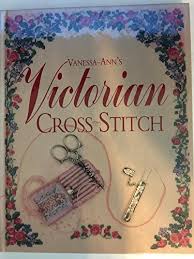 See more ideas about victorian cross stitch, cross stitch, stitch. Vanessa Ann S Victorian Cross Stitch The Joys Of Cross Stitch Very Good Loose Leaf 1993 Your Online Bookstore