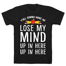 Maybe you would like to learn more about one of these? Y All Gonna Make Me Lose My Mind Teacher T Shirts Lookhuman