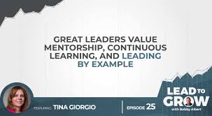 Great Leaders Value Mentorship, Continuous Learning, and Leading by Example 