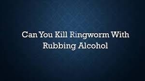 So where does that leave us? Question Can Rubbing Alcohol Kill Ringworm Ecommerce