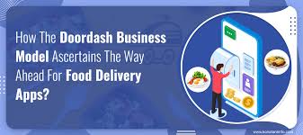 How Does Doordash Business Model Ascertain The Way Ahead For Food Delivery Apps
