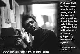 The only people for me are the mad. The Dharma Bums By Jack Kerouac Jack Kerouac Jack Kerouac Quotes Best Life Advice