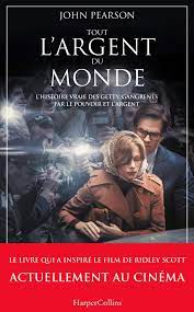 Tout l'argent du monde :. Tout L Argent Du Monde Le Livre Du Nouveau Film Evenement De Ridley Scott Harpercollins French Edition Pearson John 9791033902188 Amazon Com Books