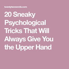 20 Sneaky Psychological Tricks That Will Always Give You The Upper Hand Psychology 22 Words Sneaky Quotes
