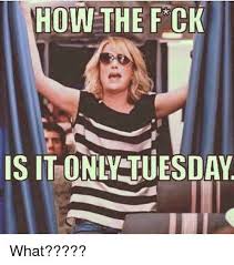 Tuesday is a day of the week where the routine is in full swing; 41 Tuesday Memes That Are Just Hilarious Ladnow Work Quotes Funny Tuesday Quotes Funny Tuesday Humor