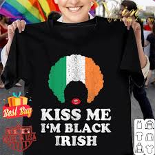 The very next day that man ordered three beers again and drank quietly at a table. Kiss Me I M Black Irish History Funny St Patricks Day 2020 Shirt Hoodie Sweater Longsleeve T Shirt