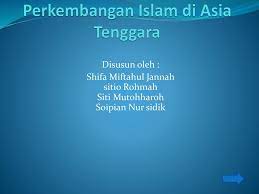 Adapun proses islamisasi ke asia tenggara yang berkembang ada beberapa hal yaitu perdagangan, perkawinan, tasawuf, pendidikan, kesenian dan politik. Perkembangan Islam Di Asia Tenggara Ppt Download