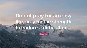 Almost all the people of this generation, are running to achieve something. Bruce Lee Quote Do Not Pray For An Easy Life Pray For The Strength To Endure