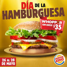 Pero éstas son de lo mejor que. Promocion Burger King Dia De La Hamburguesa Del 26 Al 28 De Mayo Whopper Con Queso A Solo 35 Pesos