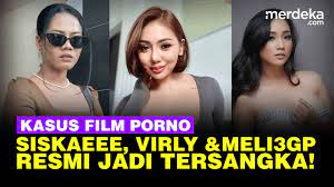 Siskaeee, Meli3gp hingga Virly Virginia Jadi Tersangka Kasus Produksi Film  Porno - merdeka | Vidio