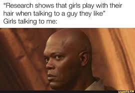 Research Shows That Girls Play With Their Hair When Talking To A Guy They Like Girls Talking To Me Ifunny Really Funny Stupid Funny Memes Stupid Memes