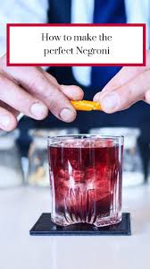 How To Make The Perfect Negroni Negroni Recipe Negroni Fruit Cocktails