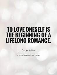 To Love Oneself Is The Beginning Of A Lifelong Romance Picture Quotes