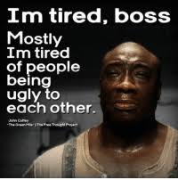 When a man is tired of london, he is tired of life. 25 Best Im Tired Boss Memes John Coffey The Green Mile Memes I M Tired Memes Comming Memes