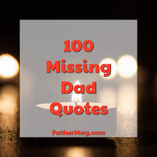 100 Missing Dad Quotes With Beautiful Images Fathering Magazine ये दुनिया आज भी अपनी है।।
