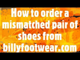 Ordering Mismatched Pairs Billy Footwear Faqs