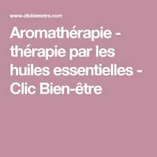 Aromatherapie Therapie Par Les Huiles Essentielles Clic Bien Etre Aromatherapie Huiles Essentielles Therapie