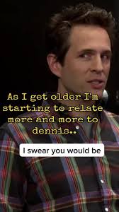Dennis Always Sunny Feelings